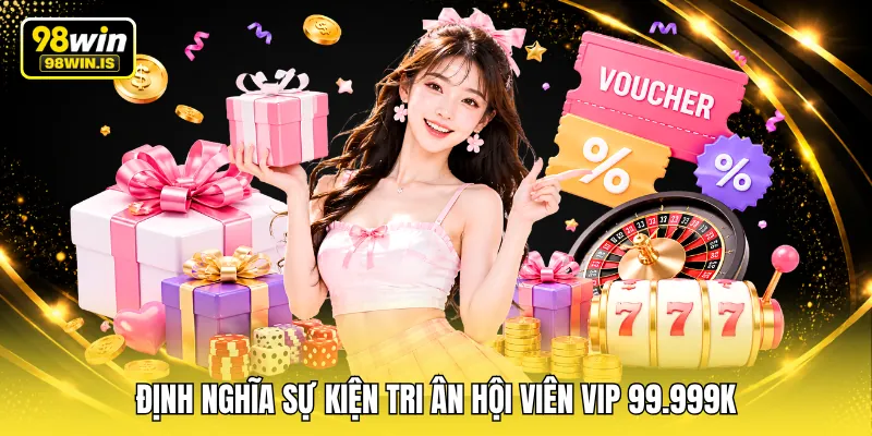 Định nghĩa sự kiện tri ân hội viên VIP 99.999K